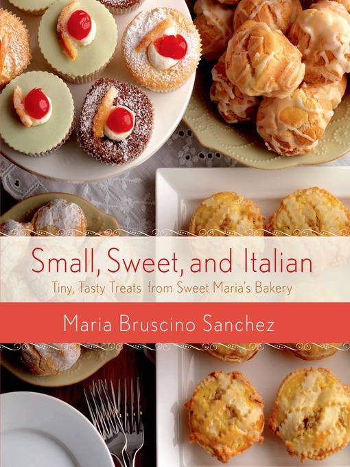 Title details for Small, Sweet, and Italian by Maria Bruscino Sanchez - Available